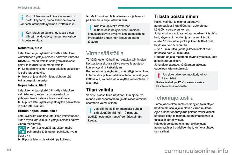 PEUGEOT EXPERT 2023 Omistajan Käsikirja (in Finnish) 188
Hyödyllisiä tietoja
Kun lukituksen valikoiva avaaminen on
otettu käyttöön, paina avauspainiketta
kahdesti latauspistokytkimen irrottamiseksi.
Kun lataus on valmis, luukussa oleva
vihreä m PEUGEOT EXPERT 2023 Omistajan Käsikirja (in Finnish) 188
Hyödyllisiä tietoja
Kun lukituksen valikoiva avaaminen on
otettu käyttöön, paina avauspainiketta
kahdesti latauspistokytkimen irrottamiseksi.
Kun lataus on valmis, luukussa oleva
vihreä m