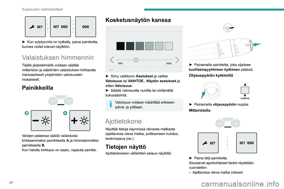 PEUGEOT EXPERT 2023  Omistajan Käsikirja (in Finnish) 24
Kojelaudan hallintalaitteet
 
►  Kun sytytysvirta on kytketty, paina painiketta, kunnes nollat tulevat näyttöön.
Valaistuksen himmennin
Täällä järjestelmällä voidaan säät