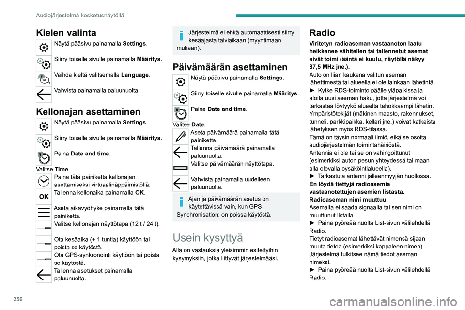 PEUGEOT EXPERT 2023 Omistajan Käsikirja (in Finnish) 256
Audiojärjestelmä kosketusnäytöllä
Kielen valinta
Näytä pääsivu painamalla Settings.
Siirry toiselle sivulle painamalla Määritys.
Vaihda kieltä valitsemalla Language.
Vahvista painam PEUGEOT EXPERT 2023 Omistajan Käsikirja (in Finnish) 256
Audiojärjestelmä kosketusnäytöllä
Kielen valinta
Näytä pääsivu painamalla Settings.
Siirry toiselle sivulle painamalla Määritys.
Vaihda kieltä valitsemalla Language.
Vahvista painam