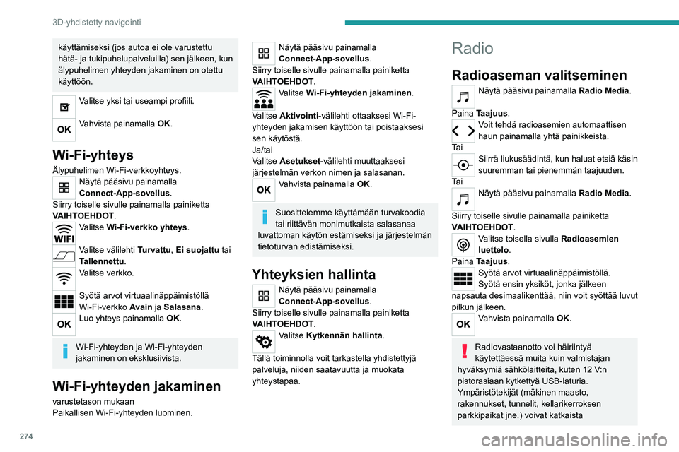 PEUGEOT EXPERT 2023 Omistajan Käsikirja (in Finnish) 274
3D-yhdistetty navigointi
käyttämiseksi (jos autoa ei ole varustettu
hätä- ja tukipuhelupalveluilla) sen jälkeen, kun
älypuhelimen yhteyden jakaminen on otettu
käyttöön.
Valitse yksi PEUGEOT EXPERT 2023 Omistajan Käsikirja (in Finnish) 274
3D-yhdistetty navigointi
käyttämiseksi (jos autoa ei ole varustettu
hätä- ja tukipuhelupalveluilla) sen jälkeen, kun
älypuhelimen yhteyden jakaminen on otettu
käyttöön.
Valitse yksi