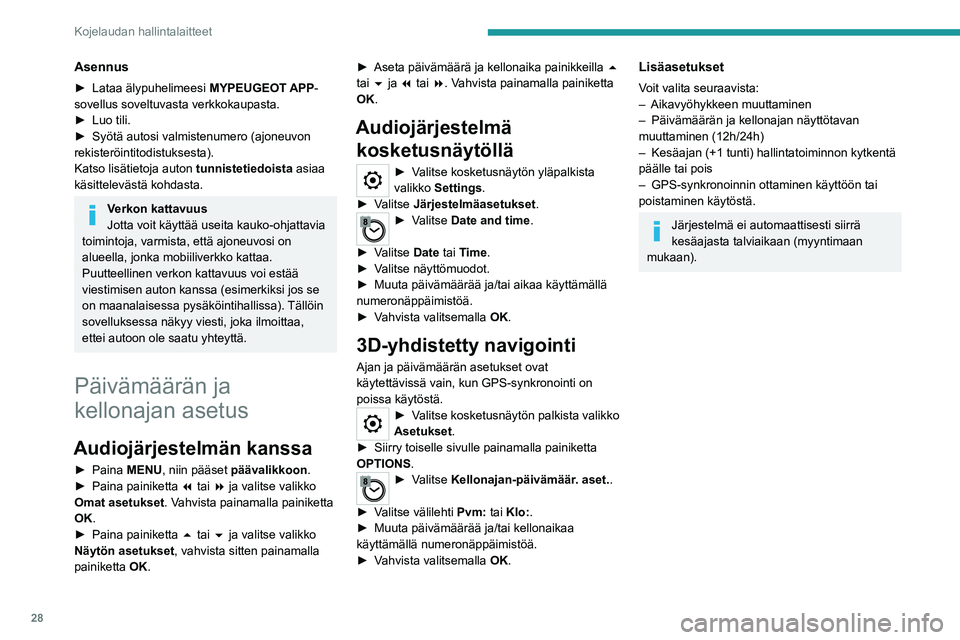 PEUGEOT EXPERT 2023  Omistajan Käsikirja (in Finnish) 28
Kojelaudan hallintalaitteet
Asennus
►  Lataa älypuhelimeesi MYPEUGEOT APP-
sovellus soveltuvasta verkkokaupasta.
►  Luo
  tili.
►  Syötä
  autosi   valmistenumero   (ajon
