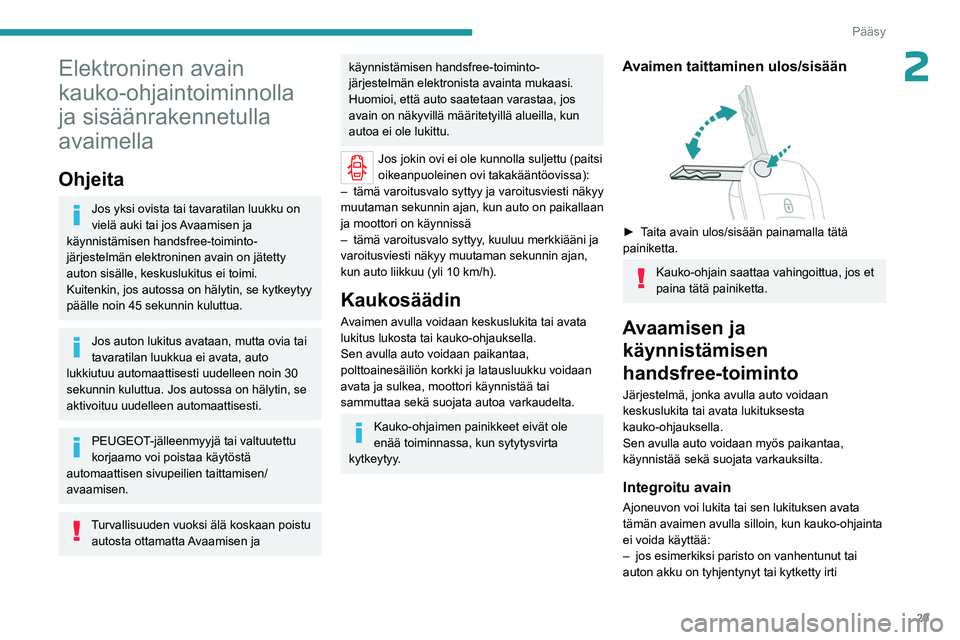 PEUGEOT EXPERT 2023  Omistajan Käsikirja (in Finnish) 29
Pääsy
2Elektroninen avain 
kauko-ohjaintoiminnolla 
ja sisäänrakennetulla 
avaimella
Ohjeita
Jos yksi ovista tai tavaratilan luukku on 
vielä auki tai jos Avaamisen ja 
käynnistämisen handsf
