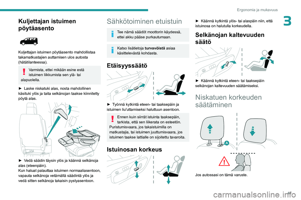 PEUGEOT EXPERT 2023 Omistajan Käsikirja (in Finnish) 49
Ergonomia ja mukavuus
3Kuljettajan istuimen
pöytäasento
Kuljettajan istuimen pöytäasento mahdollistaa
takamatkustajien auttamisen ulos autosta
(hätätilanteessa).
Varmista, ettei mikäà PEUGEOT EXPERT 2023 Omistajan Käsikirja (in Finnish) 49
Ergonomia ja mukavuus
3Kuljettajan istuimen
pöytäasento
Kuljettajan istuimen pöytäasento mahdollistaa
takamatkustajien auttamisen ulos autosta
(hätätilanteessa).
Varmista, ettei mikäÃ