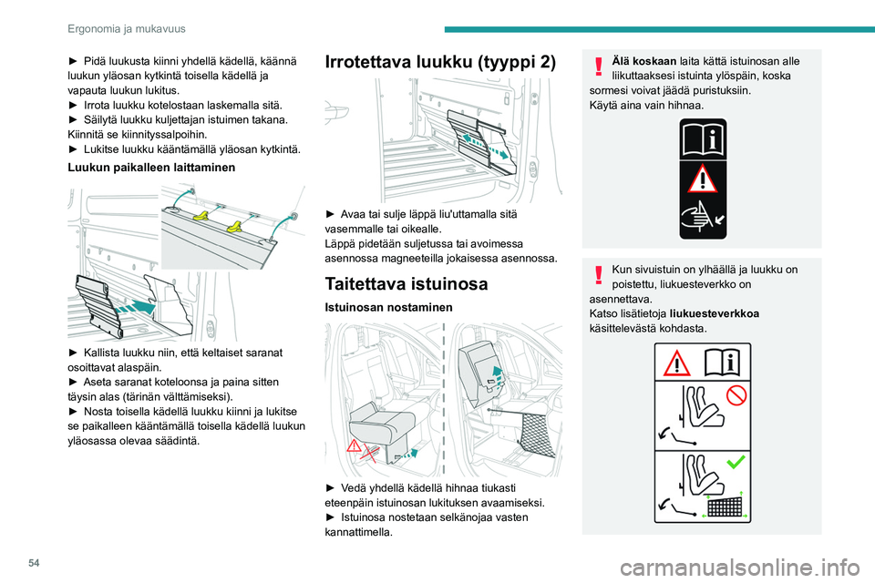 PEUGEOT EXPERT 2023 Omistajan Käsikirja (in Finnish) 54
Ergonomia ja mukavuus
►  Pidä luukusta kiinni yhdellä kädellä, käännä luukun yläosan kytkintä toisella kädellä ja
vapauta luukun lukitus.
► Irrota   luukku   kot PEUGEOT EXPERT 2023 Omistajan Käsikirja (in Finnish) 54
Ergonomia ja mukavuus
►  Pidä luukusta kiinni yhdellä kädellä, käännä luukun yläosan kytkintä toisella kädellä ja
vapauta luukun lukitus.
► Irrota   luukku   kot