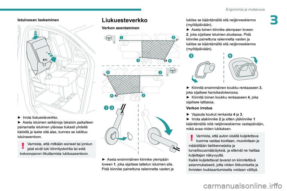 PEUGEOT EXPERT 2023 Omistajan Käsikirja (in Finnish) 55
Ergonomia ja mukavuus
3Istuinosan laskeminen
►  Irrota liukuesteverkko.
►  Aseta   istuimen   selkänoja   takaisin   paikalleen  
painamalla istuimen yläosaa tiukasti yhdel PEUGEOT EXPERT 2023 Omistajan Käsikirja (in Finnish) 55
Ergonomia ja mukavuus
3Istuinosan laskeminen
►  Irrota liukuesteverkko.
►  Aseta   istuimen   selkänoja   takaisin   paikalleen  
painamalla istuimen yläosaa tiukasti yhdel