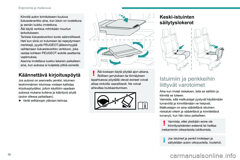 PEUGEOT EXPERT 2023 Omistajan Käsikirja (in Finnish) 56
Ergonomia ja mukavuus
Kiinnitä auton toimitukseen kuuluva
liukuesteverkko aina, kun istuin on nostettuna
ja seinän luukku irrotettuna.
Älä käytä verkkoa mihinkään muuhun
tarkoitukseen.
T PEUGEOT EXPERT 2023 Omistajan Käsikirja (in Finnish) 56
Ergonomia ja mukavuus
Kiinnitä auton toimitukseen kuuluva
liukuesteverkko aina, kun istuin on nostettuna
ja seinän luukku irrotettuna.
Älä käytä verkkoa mihinkään muuhun
tarkoitukseen.
T