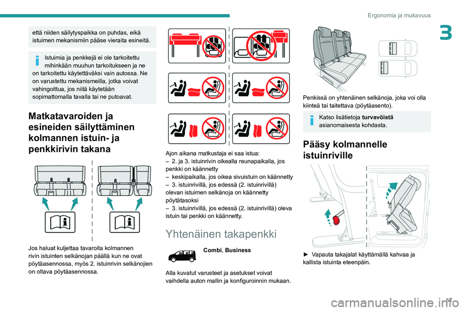 PEUGEOT EXPERT 2023 Omistajan Käsikirja (in Finnish) 57
Ergonomia ja mukavuus
3että niiden säilytyspaikka on puhdas, eikä
istuimen mekanismiin pääse vieraita esineitä.
Istuimia ja penkkejä ei ole tarkoitettu
mihinkään muuhun tarkoitukseen ja PEUGEOT EXPERT 2023 Omistajan Käsikirja (in Finnish) 57
Ergonomia ja mukavuus
3että niiden säilytyspaikka on puhdas, eikä
istuimen mekanismiin pääse vieraita esineitä.
Istuimia ja penkkejä ei ole tarkoitettu
mihinkään muuhun tarkoitukseen ja