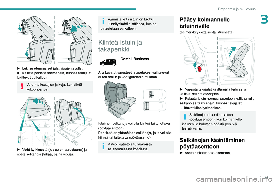 PEUGEOT EXPERT 2023 Omistajan Käsikirja (in Finnish) 59
Ergonomia ja mukavuus
3
►  Lukitse etummaiset jalat vipujen avulla.
►  Kallista   penkkiä   taaksepäin,   kunnes   takajalat  
lukittuvat paikalleen.
Varo matkustajien PEUGEOT EXPERT 2023 Omistajan Käsikirja (in Finnish) 59
Ergonomia ja mukavuus
3
►  Lukitse etummaiset jalat vipujen avulla.
►  Kallista   penkkiä   taaksepäin,   kunnes   takajalat  
lukittuvat paikalleen.
Varo matkustajien