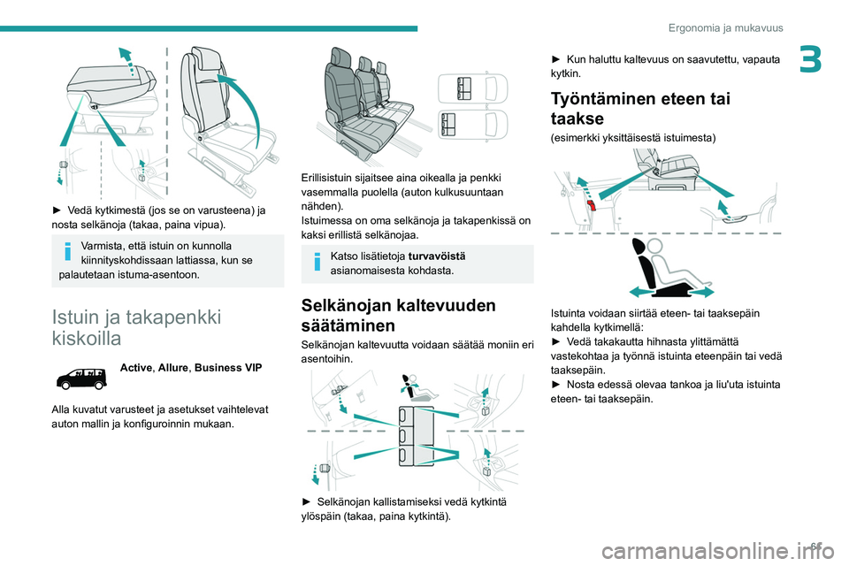 PEUGEOT EXPERT 2023 Omistajan Käsikirja (in Finnish) 61
Ergonomia ja mukavuus
3
►  Vedä kytkimestä (jos se on varusteena) ja nosta selkänoja (takaa, paina vipua).
Varmista, että istuin on kunnolla
kiinnityskohdissaan lattiassa, PEUGEOT EXPERT 2023 Omistajan Käsikirja (in Finnish) 61
Ergonomia ja mukavuus
3
►  Vedä kytkimestä (jos se on varusteena) ja nosta selkänoja (takaa, paina vipua).
Varmista, että istuin on kunnolla
kiinnityskohdissaan lattiassa,