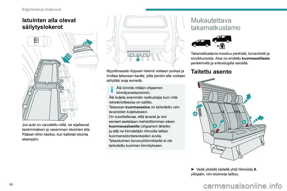 PEUGEOT EXPERT 2023 Omistajan Käsikirja (in Finnish) 66
Ergonomia ja mukavuus
Istuinten alla olevat
säilytyslokerot
Jos auto on varustettu niillä, ne sijaitsevat
keskimmäisen ja vasemman istuimien alla.
Pääset niihin käsiksi, kun kallistat i PEUGEOT EXPERT 2023 Omistajan Käsikirja (in Finnish) 66
Ergonomia ja mukavuus
Istuinten alla olevat
säilytyslokerot
Jos auto on varustettu niillä, ne sijaitsevat
keskimmäisen ja vasemman istuimien alla.
Pääset niihin käsiksi, kun kallistat i