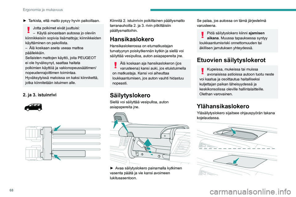 PEUGEOT EXPERT 2023 Omistajan Käsikirja (in Finnish) 68
Ergonomia ja mukavuus
►  Tarkista, että matto pysyy hyvin paikoillaan.
Jotta polkimet eivät juuttuisi:
– Käytä ainoastaan autossa jo oleviin
kiinnikkeisiin
  sopivia   lisà PEUGEOT EXPERT 2023 Omistajan Käsikirja (in Finnish) 68
Ergonomia ja mukavuus
►  Tarkista, että matto pysyy hyvin paikoillaan.
Jotta polkimet eivät juuttuisi:
– Käytä ainoastaan autossa jo oleviin
kiinnikkeisiin
  sopivia   lisÃ