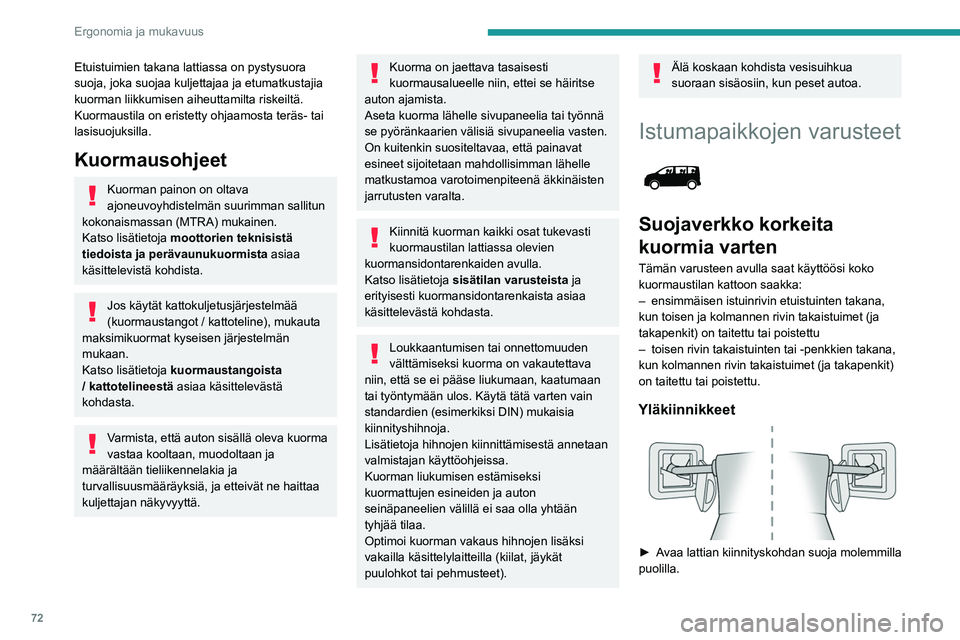 PEUGEOT EXPERT 2023 Omistajan Käsikirja (in Finnish) 72
Ergonomia ja mukavuus
Etuistuimien takana lattiassa on pystysuora
suoja, joka suojaa kuljettajaa ja etumatkustajia
kuorman liikkumisen aiheuttamilta riskeiltä.
Kuormaustila on eristetty ohjaamos PEUGEOT EXPERT 2023 Omistajan Käsikirja (in Finnish) 72
Ergonomia ja mukavuus
Etuistuimien takana lattiassa on pystysuora
suoja, joka suojaa kuljettajaa ja etumatkustajia
kuorman liikkumisen aiheuttamilta riskeiltä.
Kuormaustila on eristetty ohjaamos