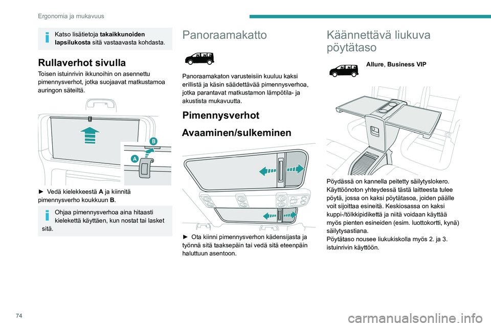 PEUGEOT EXPERT 2023 Omistajan Käsikirja (in Finnish) 74
Ergonomia ja mukavuus
Katso lisätietoja takaikkunoiden
lapsilukosta sitä vastaavasta kohdasta.
Rullaverhot sivulla
Toisen istuinrivin ikkunoihin on asennettu
pimennysverhot, jotka suojaavat mat PEUGEOT EXPERT 2023 Omistajan Käsikirja (in Finnish) 74
Ergonomia ja mukavuus
Katso lisätietoja takaikkunoiden
lapsilukosta sitä vastaavasta kohdasta.
Rullaverhot sivulla
Toisen istuinrivin ikkunoihin on asennettu
pimennysverhot, jotka suojaavat mat