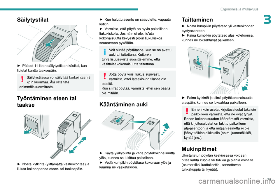 PEUGEOT EXPERT 2023 Omistajan Käsikirja (in Finnish) 75
Ergonomia ja mukavuus
3Säilytystilat
►  Pääset 11 litran säilytystilaan käsiksi, kun liu'utat kantta taaksepäin.
Säilytystilassa voi säilyttää korkeintaan 3
kg:n k PEUGEOT EXPERT 2023 Omistajan Käsikirja (in Finnish) 75
Ergonomia ja mukavuus
3Säilytystilat
►  Pääset 11 litran säilytystilaan käsiksi, kun liu'utat kantta taaksepäin.
Säilytystilassa voi säilyttää korkeintaan 3
kg:n k