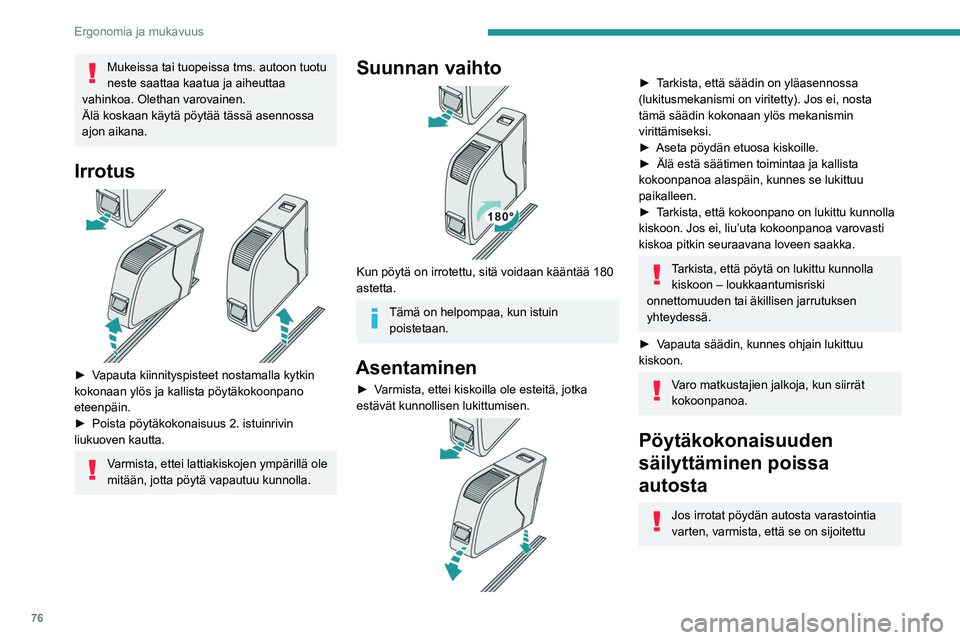 PEUGEOT EXPERT 2023 Omistajan Käsikirja (in Finnish) 76
Ergonomia ja mukavuus
Mukeissa tai tuopeissa tms. autoon tuotu
neste saattaa kaatua ja aiheuttaa
vahinkoa. Olethan varovainen.
Älä koskaan käytä pöytää tässä asennossa
ajon aikana.
Irro PEUGEOT EXPERT 2023 Omistajan Käsikirja (in Finnish) 76
Ergonomia ja mukavuus
Mukeissa tai tuopeissa tms. autoon tuotu
neste saattaa kaatua ja aiheuttaa
vahinkoa. Olethan varovainen.
Älä koskaan käytä pöytää tässä asennossa
ajon aikana.
Irro