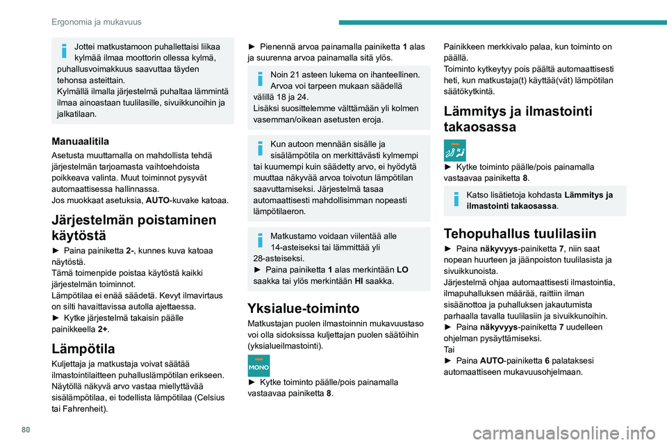 PEUGEOT EXPERT 2023 Omistajan Käsikirja (in Finnish) 80
Ergonomia ja mukavuus
Jottei matkustamoon puhallettaisi liikaa
kylmää ilmaa moottorin ollessa kylmä,
puhallusvoimakkuus saavuttaa täyden
tehonsa asteittain.
Kylmällä ilmalla järjestelmä PEUGEOT EXPERT 2023 Omistajan Käsikirja (in Finnish) 80
Ergonomia ja mukavuus
Jottei matkustamoon puhallettaisi liikaa
kylmää ilmaa moottorin ollessa kylmä,
puhallusvoimakkuus saavuttaa täyden
tehonsa asteittain.
Kylmällä ilmalla järjestelmä