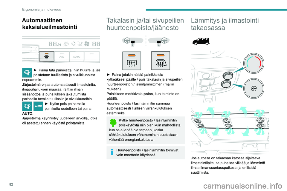 PEUGEOT EXPERT 2023 Omistajan Käsikirja (in Finnish) 82
Ergonomia ja mukavuus
Automaattinen kaksialueilmastointi
► Paina tätä painiketta, niin huurre ja jää poistetaan tuulilasista ja sivuikkunoista
nopeammin.
Järjestelmä o PEUGEOT EXPERT 2023 Omistajan Käsikirja (in Finnish) 82
Ergonomia ja mukavuus
Automaattinen kaksialueilmastointi
► Paina tätä painiketta, niin huurre ja jää poistetaan tuulilasista ja sivuikkunoista
nopeammin.
Järjestelmä o