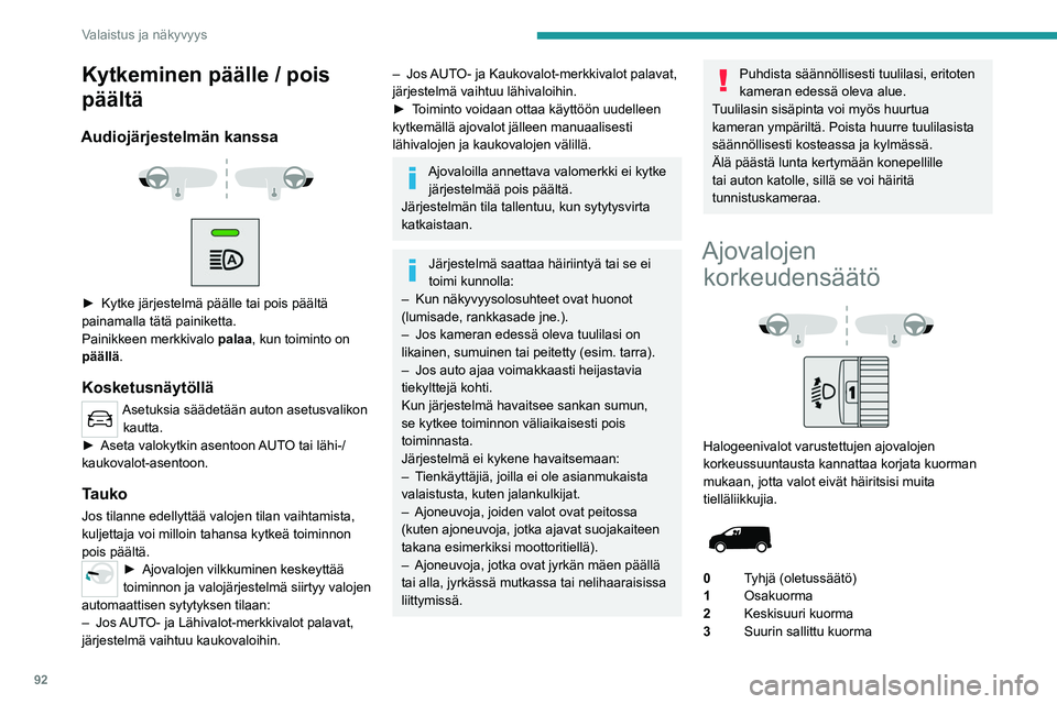 PEUGEOT EXPERT 2023 Omistajan Käsikirja (in Finnish) 92
Valaistus ja näkyvyys
Kytkeminen päälle / pois
päältä
Audiojärjestelmän kanssa
► Kytke järjestelmä päälle tai pois päältä painamalla tätä painiketta.
Paini PEUGEOT EXPERT 2023 Omistajan Käsikirja (in Finnish) 92
Valaistus ja näkyvyys
Kytkeminen päälle / pois
päältä
Audiojärjestelmän kanssa
► Kytke järjestelmä päälle tai pois päältä painamalla tätä painiketta.
Paini
