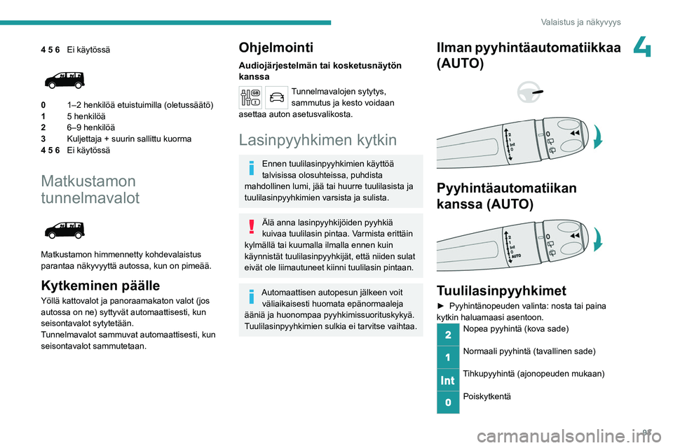 PEUGEOT EXPERT 2023 Omistajan Käsikirja (in Finnish) 93
Valaistus ja näkyvyys
44 5 6Ei käytössä
01–2 henkilöä etuistuimilla (oletussäätö)
1 5 henkilöä
2 6–9 henkilöä
3 Kuljettaja + suurin sallittu kuorma
4 5 6 Ei käytössä
Matkusta PEUGEOT EXPERT 2023 Omistajan Käsikirja (in Finnish) 93
Valaistus ja näkyvyys
44 5 6Ei käytössä
01–2 henkilöä etuistuimilla (oletussäätö)
1 5 henkilöä
2 6–9 henkilöä
3 Kuljettaja + suurin sallittu kuorma
4 5 6 Ei käytössä
Matkusta