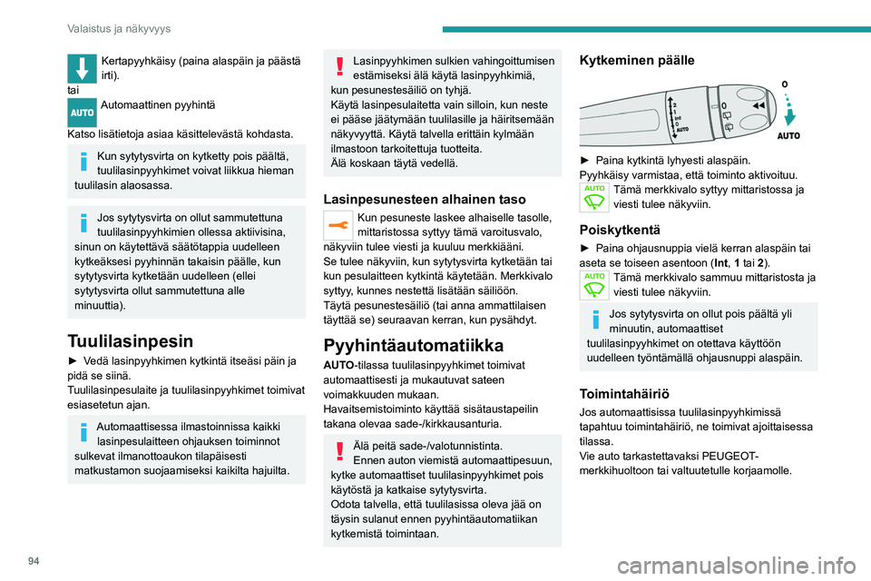 PEUGEOT EXPERT 2023 Omistajan Käsikirja (in Finnish) 94
Valaistus ja näkyvyys
Kertapyyhkäisy (paina alaspäin ja päästä
irti).
tai
Automaattinen pyyhintä
Katso lisätietoja asiaa käsittelevästä kohdasta.
Kun sytytysvirta on kytketty pois pä PEUGEOT EXPERT 2023 Omistajan Käsikirja (in Finnish) 94
Valaistus ja näkyvyys
Kertapyyhkäisy (paina alaspäin ja päästä
irti).
tai
Automaattinen pyyhintä
Katso lisätietoja asiaa käsittelevästä kohdasta.
Kun sytytysvirta on kytketty pois pä