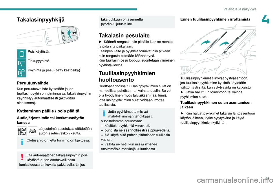 PEUGEOT EXPERT 2023 Omistajan Käsikirja (in Finnish) 95
Valaistus ja näkyvyys
4Takalasinpyyhkijä
Pois käytöstä.
Tihkupyyhintä.
Pyyhintä ja pesu (tietty kestoaika)
Peruutusvaihde
Kun peruutusvaihde kytketään ja jos
tuulilasinpyyhin on toi PEUGEOT EXPERT 2023 Omistajan Käsikirja (in Finnish) 95
Valaistus ja näkyvyys
4Takalasinpyyhkijä
Pois käytöstä.
Tihkupyyhintä.
Pyyhintä ja pesu (tietty kestoaika)
Peruutusvaihde
Kun peruutusvaihde kytketään ja jos
tuulilasinpyyhin on toi