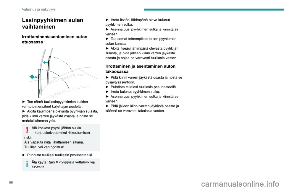 PEUGEOT EXPERT 2023 Omistajan Käsikirja (in Finnish) 96
Valaistus ja näkyvyys
Lasinpyyhkimen sulan
vaihtaminen
Irrottaminen/asentaminen auton
etuosassa
► Tee nämä tuulilasinpyyhkimien sulkien vaihtotoimenpiteet kuljettajan puolelta PEUGEOT EXPERT 2023 Omistajan Käsikirja (in Finnish) 96
Valaistus ja näkyvyys
Lasinpyyhkimen sulan
vaihtaminen
Irrottaminen/asentaminen auton
etuosassa
► Tee nämä tuulilasinpyyhkimien sulkien vaihtotoimenpiteet kuljettajan puolelta