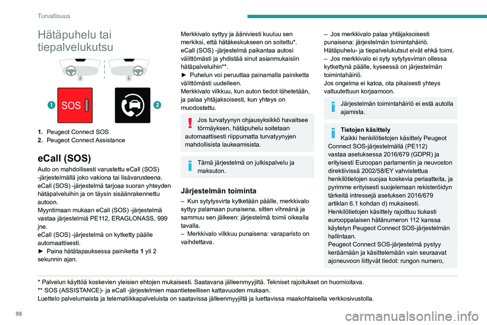 PEUGEOT EXPERT 2023 Omistajan Käsikirja (in Finnish) 98
Turvallisuus
Hätäpuhelu tai
tiepalvelukutsu
1. Peugeot Connect SOS
2. Peugeot Connect Assistance
eCall (SOS)
Auto on mahdollisesti varustettu eCall (SOS)
-järjestelmällä joko vakion PEUGEOT EXPERT 2023 Omistajan Käsikirja (in Finnish) 98
Turvallisuus
Hätäpuhelu tai
tiepalvelukutsu
1. Peugeot Connect SOS
2. Peugeot Connect Assistance
eCall (SOS)
Auto on mahdollisesti varustettu eCall (SOS)
-järjestelmällä joko vakion
