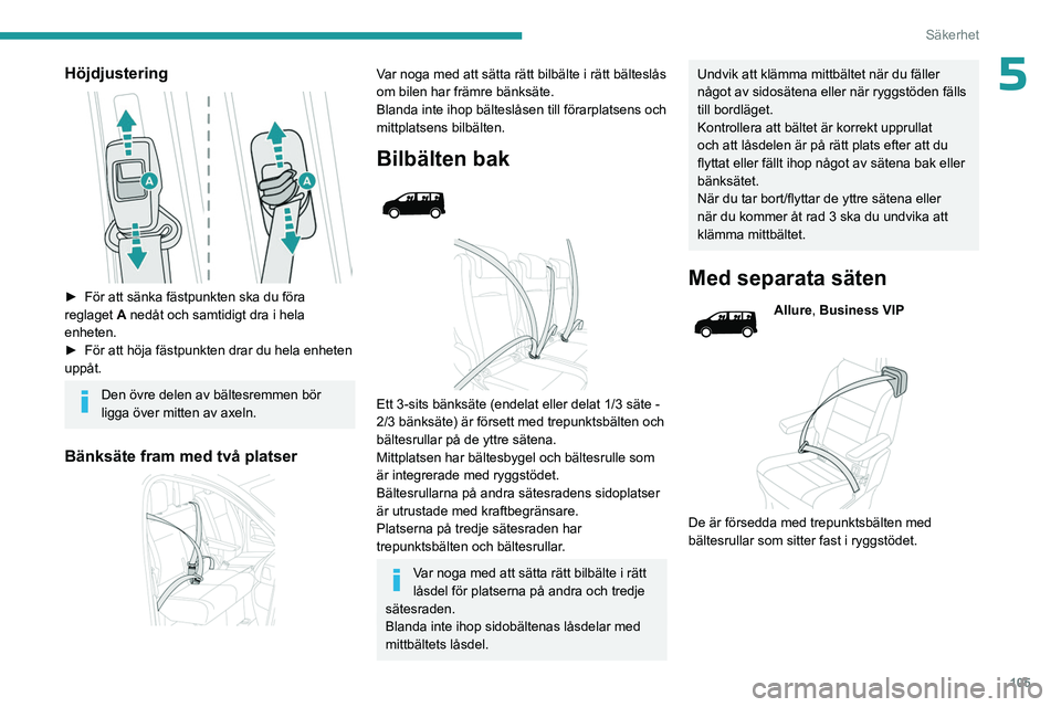 PEUGEOT EXPERT 2023 Bruksanvisningar (in Swedish) 105
Säkerhet
5Höjdjustering
► För att sänka fästpunkten ska du föra
reglaget A
nedåt och samtidigt dra i hela
enheten.
►
För att höja fästpunkten drar du hela enheten
uppåt.
D PEUGEOT EXPERT 2023 Bruksanvisningar (in Swedish) 105
Säkerhet
5Höjdjustering
► För att sänka fästpunkten ska du föra
reglaget A
nedåt och samtidigt dra i hela
enheten.
►
För att höja fästpunkten drar du hela enheten
uppåt.
D