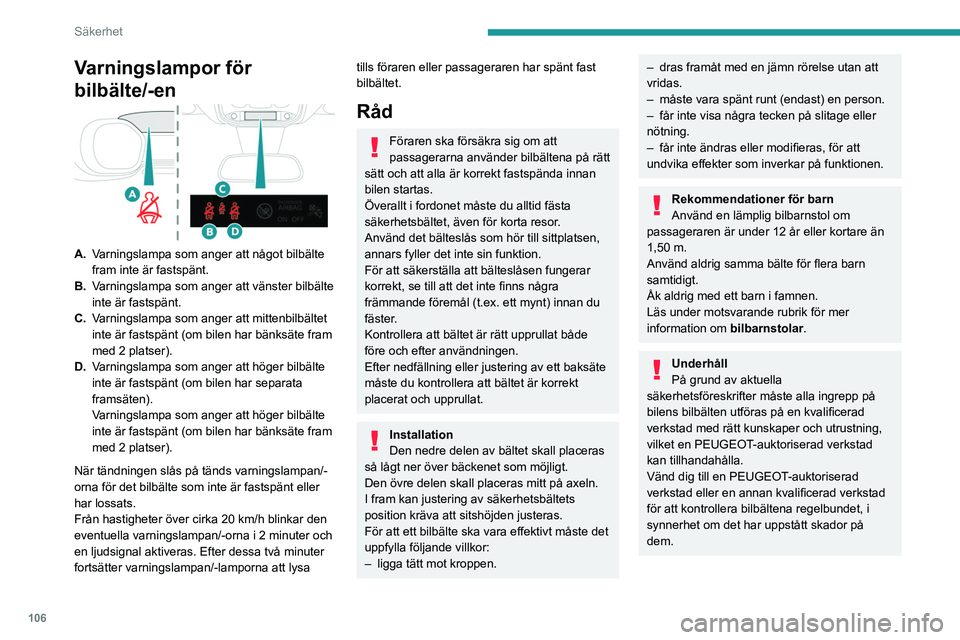 PEUGEOT EXPERT 2023 Bruksanvisningar (in Swedish) 106
Säkerhet
Varningslampor för
bilbälte/-en
A.Varningslampa som anger att något bilbälte
fram inte är fastspänt.
B. Varningslampa som anger att vänster bilbälte
inte är fastspänt.
C. Va PEUGEOT EXPERT 2023 Bruksanvisningar (in Swedish) 106
Säkerhet
Varningslampor för
bilbälte/-en
A.Varningslampa som anger att något bilbälte
fram inte är fastspänt.
B. Varningslampa som anger att vänster bilbälte
inte är fastspänt.
C. Va
