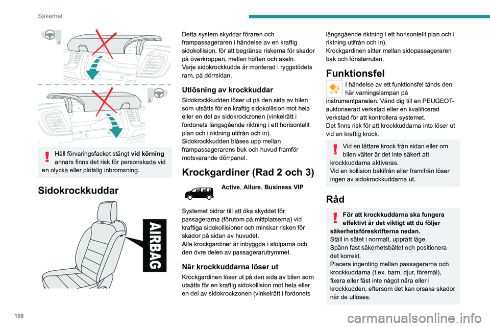 PEUGEOT EXPERT 2023 Bruksanvisningar (in Swedish) 108
Säkerhet
Håll förvaringsfacket stängt vid körning
annars finns det risk för personskada vid
en olycka eller plötslig inbromsning.
Sidokrockkuddar
Detta system skyddar föraren och
f PEUGEOT EXPERT 2023 Bruksanvisningar (in Swedish) 108
Säkerhet
Håll förvaringsfacket stängt vid körning
annars finns det risk för personskada vid
en olycka eller plötslig inbromsning.
Sidokrockkuddar
Detta system skyddar föraren och
f