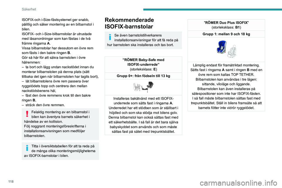 PEUGEOT EXPERT 2023 Bruksanvisningar (in Swedish) 11 8
Säkerhet
ISOFIX-och i-Size-fästsystemet ger snabb,
pålitlig och säker montering av en bilbarnstol i
bilen.
ISOFIX- och i-Size-bilbarnstolar är utrustade
med låsanordningar som kan fästa PEUGEOT EXPERT 2023 Bruksanvisningar (in Swedish) 11 8
Säkerhet
ISOFIX-och i-Size-fästsystemet ger snabb,
pålitlig och säker montering av en bilbarnstol i
bilen.
ISOFIX- och i-Size-bilbarnstolar är utrustade
med låsanordningar som kan fästa