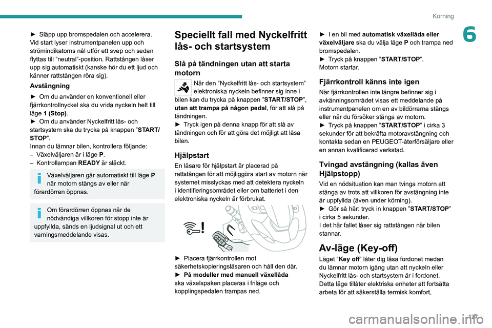 PEUGEOT EXPERT 2023 Bruksanvisningar (in Swedish) 137
Körning
6► Släpp upp bromspedalen och accelerera.
V id start lyser instrumentpanelen upp och
strömindikatorns nål utför ett svep och sedan
flyttas till ”neutral”-position. Rattstånge PEUGEOT EXPERT 2023 Bruksanvisningar (in Swedish) 137
Körning
6► Släpp upp bromspedalen och accelerera.
V id start lyser instrumentpanelen upp och
strömindikatorns nål utför ett svep och sedan
flyttas till ”neutral”-position. Rattstånge