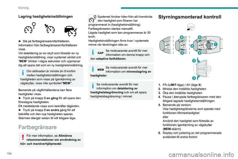 PEUGEOT EXPERT 2023 Bruksanvisningar (in Swedish) 154
Körning
Lagring hastighetsinställningen
► Slå på fartbegränsaren/farthållaren.
Information från fartbegränsaren/farthållaren
visas.
V
id detektering av en skylt som föreslår en n PEUGEOT EXPERT 2023 Bruksanvisningar (in Swedish) 154
Körning
Lagring hastighetsinställningen
► Slå på fartbegränsaren/farthållaren.
Information från fartbegränsaren/farthållaren
visas.
V
id detektering av en skylt som föreslår en n