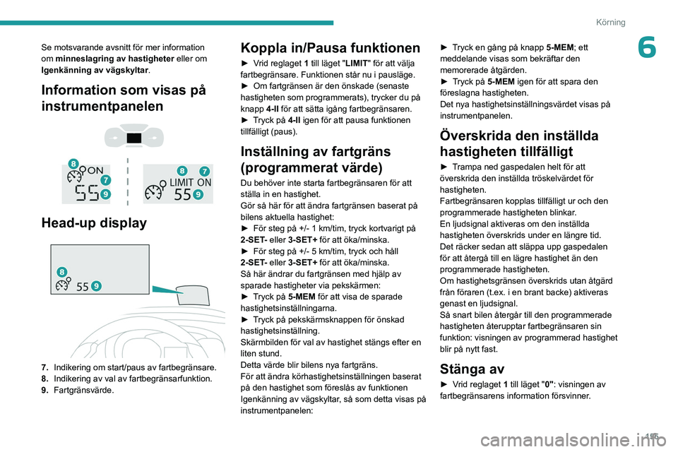 PEUGEOT EXPERT 2023 Bruksanvisningar (in Swedish) 155
Körning
6Se motsvarande avsnitt för mer information
om minneslagring av hastigheter eller om
Igenkänning av vägskyltar.
Information som visas på
instrumentpanelen
Head-up display
PEUGEOT EXPERT 2023 Bruksanvisningar (in Swedish) 155
Körning
6Se motsvarande avsnitt för mer information
om minneslagring av hastigheter eller om
Igenkänning av vägskyltar.
Information som visas på
instrumentpanelen
Head-up display