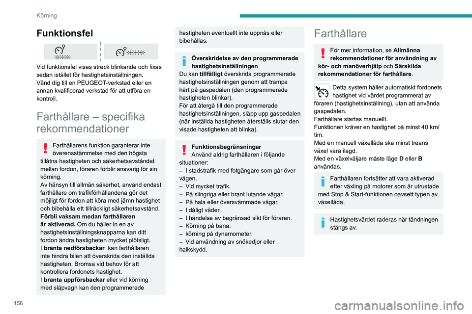 PEUGEOT EXPERT 2023 Bruksanvisningar (in Swedish) 156
Körning
Funktionsfel
Vid funktionsfel visas streck blinkande och fixas
sedan istället för hastighetsinställningen.
Vänd dig till en PEUGEOT-verkstad eller en
annan kvalificerad verkstad PEUGEOT EXPERT 2023 Bruksanvisningar (in Swedish) 156
Körning
Funktionsfel
Vid funktionsfel visas streck blinkande och fixas
sedan istället för hastighetsinställningen.
Vänd dig till en PEUGEOT-verkstad eller en
annan kvalificerad verkstad