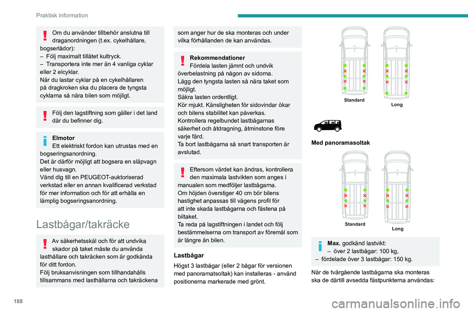 PEUGEOT EXPERT 2023  Bruksanvisningar (in Swedish) 188
Praktisk information
Om du använder tillbehör anslutna till 
draganordningen (t.ex. cykelhållare, 
bogserlådor):
–
 
Följ maximalt tillåtet kultryck.
–

 
T

ransportera inte mer än 4 v