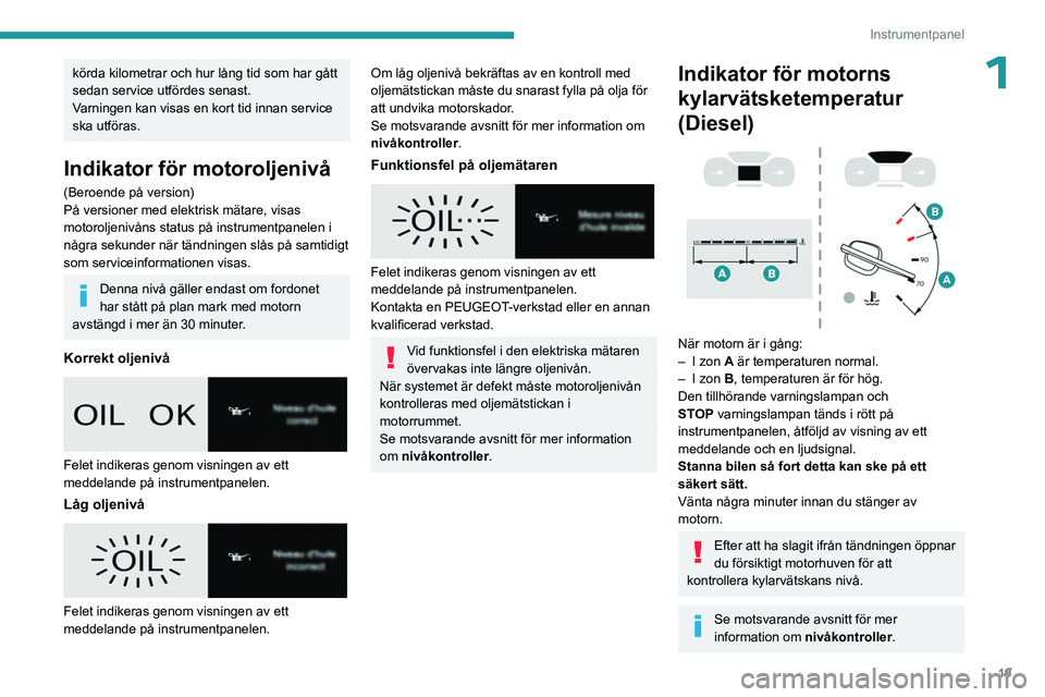 PEUGEOT EXPERT 2023 Bruksanvisningar (in Swedish) 19
Instrumentpanel
1körda kilometrar och hur lång tid som har gått
sedan service utfördes senast.
Varningen kan visas en kort tid innan service
ska utföras.
Indikator för motoroljenivå
(Beroe PEUGEOT EXPERT 2023 Bruksanvisningar (in Swedish) 19
Instrumentpanel
1körda kilometrar och hur lång tid som har gått
sedan service utfördes senast.
Varningen kan visas en kort tid innan service
ska utföras.
Indikator för motoroljenivå
(Beroe