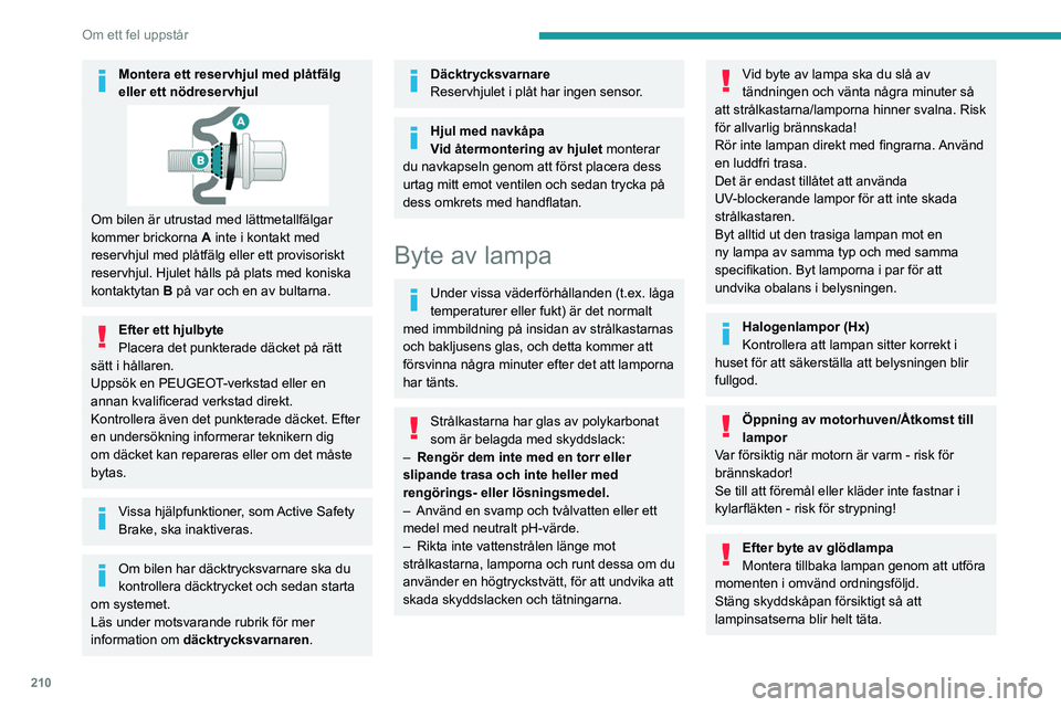 PEUGEOT EXPERT 2023 Bruksanvisningar (in Swedish) 210
Om ett fel uppstår
Modell med
halogenstrålkastare
1.Positionsljus (W5W – 5 W)
2. Helljus (H1-55W)
3. Halvljus (H7 – 55 W)
4. Varselljus (W21W LL-21W)
5. Blinkers (PY21W-21W orange)
Mode PEUGEOT EXPERT 2023 Bruksanvisningar (in Swedish) 210
Om ett fel uppstår
Modell med
halogenstrålkastare
1.Positionsljus (W5W – 5 W)
2. Helljus (H1-55W)
3. Halvljus (H7 – 55 W)
4. Varselljus (W21W LL-21W)
5. Blinkers (PY21W-21W orange)
Mode
