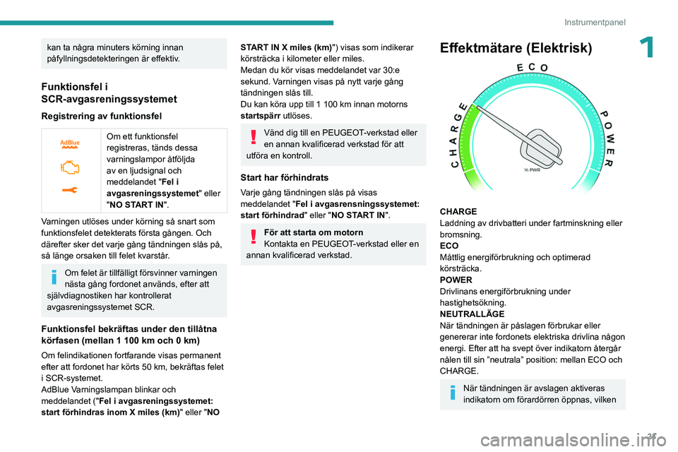 PEUGEOT EXPERT 2023 Bruksanvisningar (in Swedish) 21
Instrumentpanel
1kan ta några minuters körning innan
påfyllningsdetekteringen är effektiv.
Funktionsfel i
SCR-avgasreningssystemet
Registrering av funktionsfel
Om ett funktionsfel
regist PEUGEOT EXPERT 2023 Bruksanvisningar (in Swedish) 21
Instrumentpanel
1kan ta några minuters körning innan
påfyllningsdetekteringen är effektiv.
Funktionsfel i
SCR-avgasreningssystemet
Registrering av funktionsfel
Om ett funktionsfel
regist