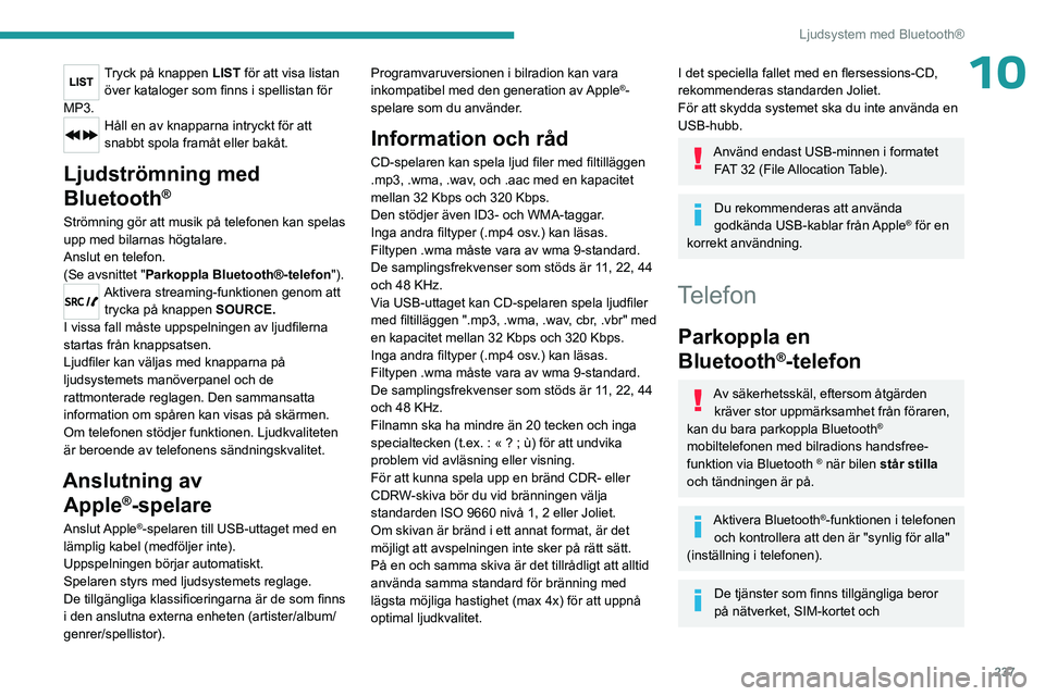 PEUGEOT EXPERT 2023 Bruksanvisningar (in Swedish) 237
Ljudsystem med Bluetooth®
10Tryck på knappen LIST för att visa listan över kataloger som finns i spellistan för
MP3.
Håll en av knapparna intryckt för att
snabbt spola framåt eller bakå PEUGEOT EXPERT 2023 Bruksanvisningar (in Swedish) 237
Ljudsystem med Bluetooth®
10Tryck på knappen LIST för att visa listan över kataloger som finns i spellistan för
MP3.
Håll en av knapparna intryckt för att
snabbt spola framåt eller bakå
