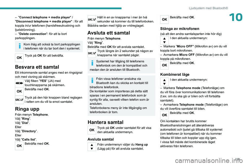PEUGEOT EXPERT 2023 Bruksanvisningar (in Swedish) 239
Ljudsystem med Bluetooth®
10– "Connect telephone + media player" /
" Disconnect telephone + media player" : för att
koppla in/ur telefonen (handsfreeutrustning och
ljudströ PEUGEOT EXPERT 2023 Bruksanvisningar (in Swedish) 239
Ljudsystem med Bluetooth®
10– "Connect telephone + media player" /
" Disconnect telephone + media player" : för att
koppla in/ur telefonen (handsfreeutrustning och
ljudströ