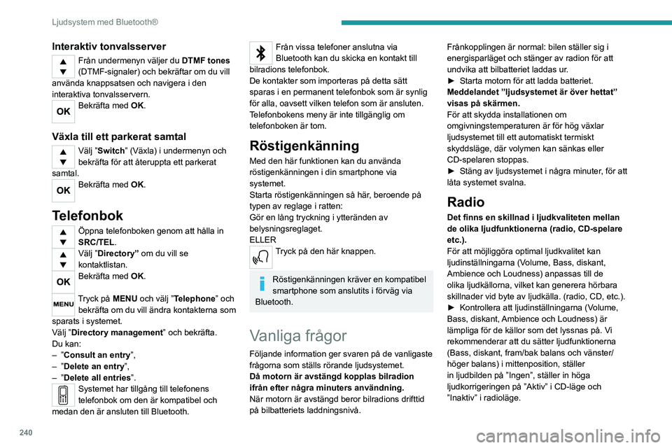 PEUGEOT EXPERT 2023 Bruksanvisningar (in Swedish) 240
Ljudsystem med Bluetooth®
Interaktiv tonvalsserver
Från undermenyn väljer du DTMF tones
(DTMF-signaler) och bekräftar om du vill
använda knappsatsen och navigera i den
interaktiva tonvalss PEUGEOT EXPERT 2023 Bruksanvisningar (in Swedish) 240
Ljudsystem med Bluetooth®
Interaktiv tonvalsserver
Från undermenyn väljer du DTMF tones
(DTMF-signaler) och bekräftar om du vill
använda knappsatsen och navigera i den
interaktiva tonvalss