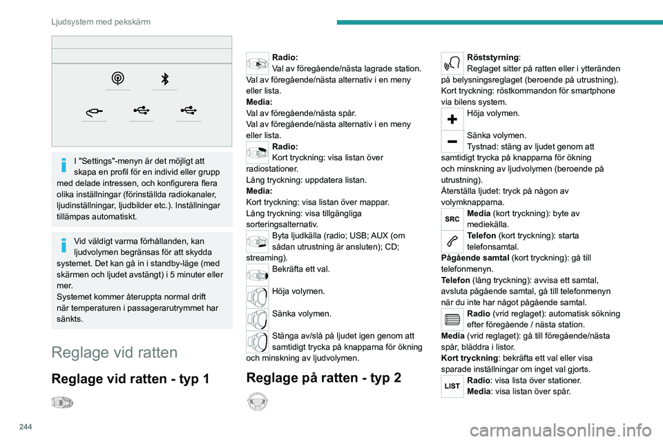 PEUGEOT EXPERT 2023 Bruksanvisningar (in Swedish) 244
Ljudsystem med pekskärm
I "Settings"-menyn är det möjligt att
skapa en profil för en individ eller grupp
med delade intressen, och konfigurera flera
olika inställningar (förinst PEUGEOT EXPERT 2023 Bruksanvisningar (in Swedish) 244
Ljudsystem med pekskärm
I "Settings"-menyn är det möjligt att
skapa en profil för en individ eller grupp
med delade intressen, och konfigurera flera
olika inställningar (förinst