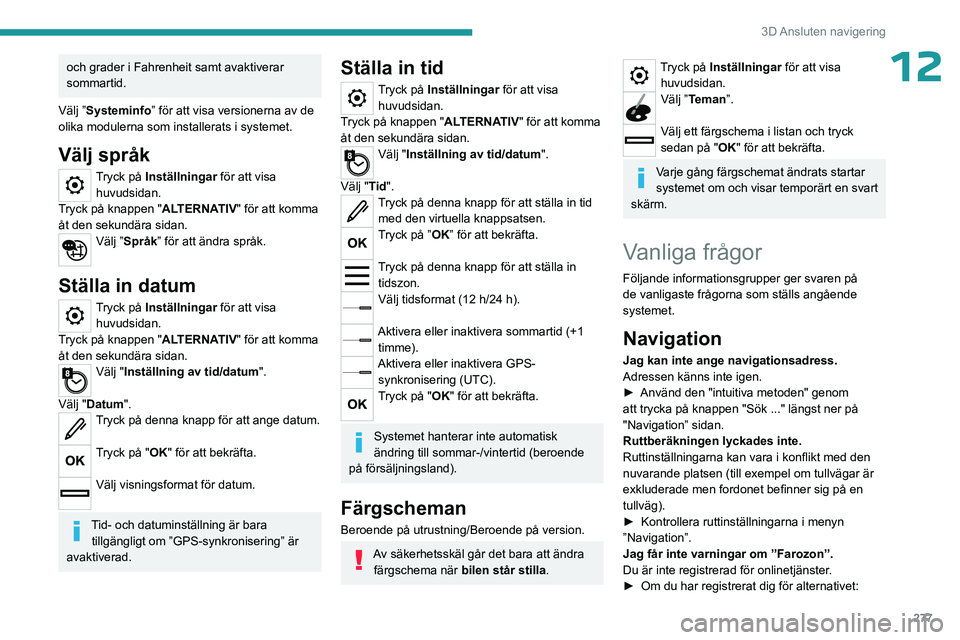 PEUGEOT EXPERT 2023 Bruksanvisningar (in Swedish) 277
3D Ansluten navigering
12och grader i Fahrenheit samt avaktiverar
sommartid.
Välj ”Systeminfo” för att visa versionerna av de
olika modulerna som installerats i systemet.
Välj språk
Try PEUGEOT EXPERT 2023 Bruksanvisningar (in Swedish) 277
3D Ansluten navigering
12och grader i Fahrenheit samt avaktiverar
sommartid.
Välj ”Systeminfo” för att visa versionerna av de
olika modulerna som installerats i systemet.
Välj språk
Try