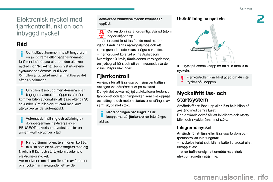 PEUGEOT EXPERT 2023 Bruksanvisningar (in Swedish) 29
Åtkomst
2Elektronisk nyckel med
fjärrkontrollfunktion och
inbyggd nyckel
Råd
Centrallåset kommer inte att fungera om
en av dörrarna eller bagageutrymmet
fortfarande är öppna eller om den PEUGEOT EXPERT 2023 Bruksanvisningar (in Swedish) 29
Åtkomst
2Elektronisk nyckel med
fjärrkontrollfunktion och
inbyggd nyckel
Råd
Centrallåset kommer inte att fungera om
en av dörrarna eller bagageutrymmet
fortfarande är öppna eller om den