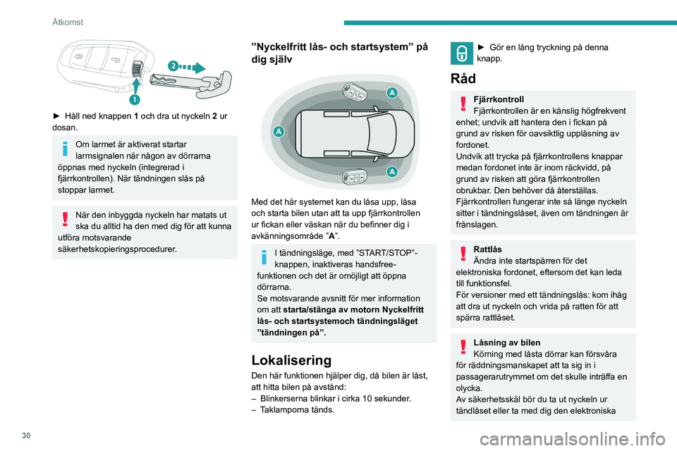 PEUGEOT EXPERT 2023 Bruksanvisningar (in Swedish) 30
Åtkomst
► Håll ned knappen 1 och dra ut nyckeln 2 ur
dosan.
Om larmet är aktiverat startar
larmsignalen när någon av dörrarna
öppnas med nyckeln (integrerad i
fjärrkontrollen). Nä PEUGEOT EXPERT 2023 Bruksanvisningar (in Swedish) 30
Åtkomst
► Håll ned knappen 1 och dra ut nyckeln 2 ur
dosan.
Om larmet är aktiverat startar
larmsignalen när någon av dörrarna
öppnas med nyckeln (integrerad i
fjärrkontrollen). Nä