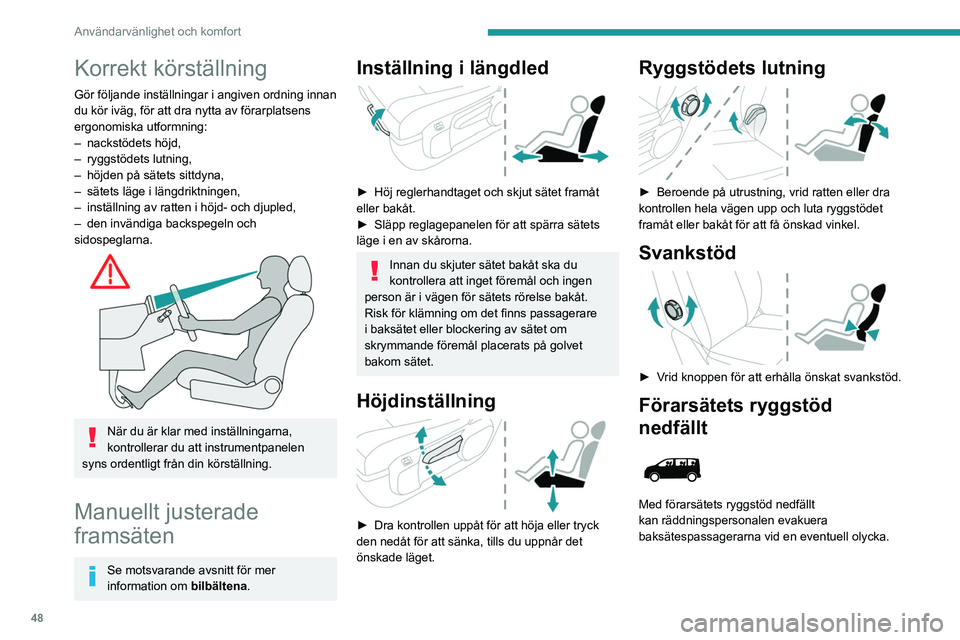 PEUGEOT EXPERT 2023  Bruksanvisningar (in Swedish) 48
Användarvänlighet och komfort
Korrekt körställning
Gör följande inställningar i angiven ordning innan 
du kör iväg, för att dra nytta av förarplatsens 
ergonomiska utformning:
– 
nacks