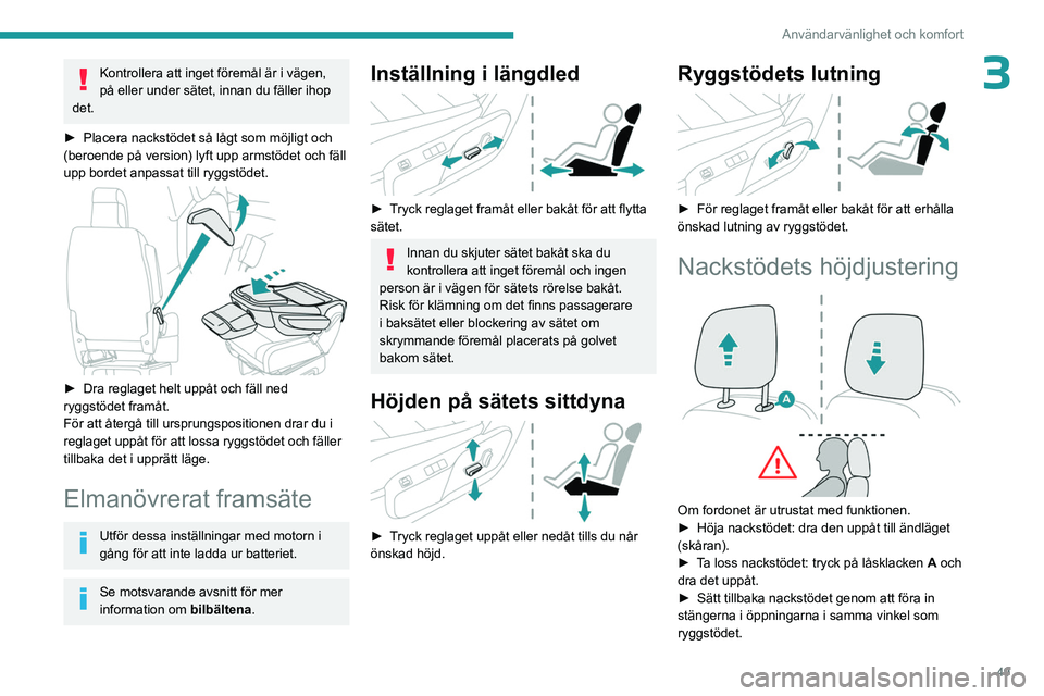 PEUGEOT EXPERT 2023 Bruksanvisningar (in Swedish) 49
Användarvänlighet och komfort
3Kontrollera att inget föremål är i vägen,
på eller under sätet, innan du fäller ihop
det.
►
Placera nackstödet så lågt som möjligt och
(beroende p PEUGEOT EXPERT 2023 Bruksanvisningar (in Swedish) 49
Användarvänlighet och komfort
3Kontrollera att inget föremål är i vägen,
på eller under sätet, innan du fäller ihop
det.
►
Placera nackstödet så lågt som möjligt och
(beroende p