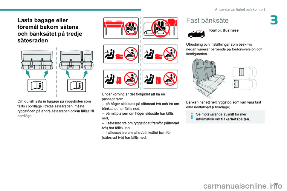 PEUGEOT EXPERT 2023 Bruksanvisningar (in Swedish) 57
Användarvänlighet och komfort
3Lasta bagage eller
föremål bakom sätena
och bänksätet på tredje
sätesraden
Om du vill lasta in bagage på ryggstöden som
fällts i bordläge i tredj PEUGEOT EXPERT 2023 Bruksanvisningar (in Swedish) 57
Användarvänlighet och komfort
3Lasta bagage eller
föremål bakom sätena
och bänksätet på tredje
sätesraden
Om du vill lasta in bagage på ryggstöden som
fällts i bordläge i tredj
