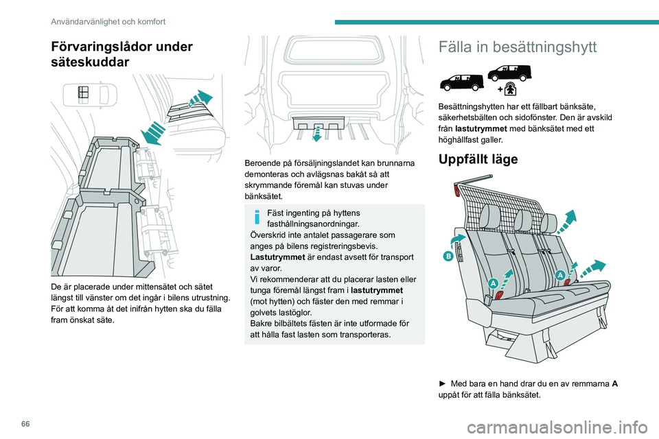 PEUGEOT EXPERT 2023 Bruksanvisningar (in Swedish) 66
Användarvänlighet och komfort
Förvaringslådor under
säteskuddar
De är placerade under mittensätet och sätet
längst till vänster om det ingår i bilens utrustning.
För att komma åt PEUGEOT EXPERT 2023 Bruksanvisningar (in Swedish) 66
Användarvänlighet och komfort
Förvaringslådor under
säteskuddar
De är placerade under mittensätet och sätet
längst till vänster om det ingår i bilens utrustning.
För att komma åt